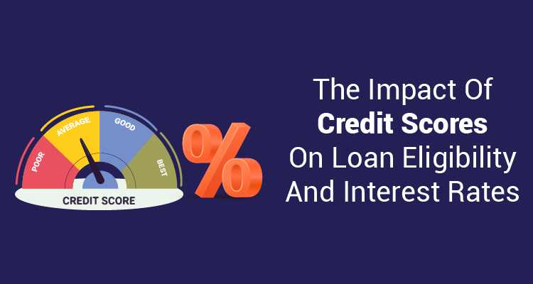 The Impact Of Credit Scores On Loan Eligibility And Interest Rates ...